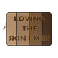Loving The Skin I'm In © Laptop Sleeve